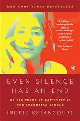 Book cover of Even Silence Has an End by Ingrid Betancourt