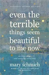 Book cover of Even the Terrible Things Seem Beautiful to Me Now by Unknown
