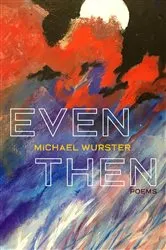 Book cover of Even Then by Michael Wurster