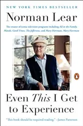 Book cover of Even This I Get to Experience by Norman Lear