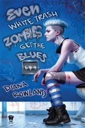 Book cover of Even White Trash Zombies Get the Blues by Diana Rowland