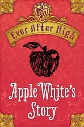 Book cover of Ever After High: Apple White's Story by Shannon Hale