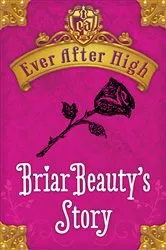 Book cover of Ever After High: Briar Beauty's Story by Shannon Hale