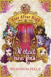 Book cover of Ever after high - Il était une fois - recueil de nouvelles by Shannon Hale