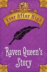 Book cover of Ever After High: Raven Queen's Story by Shannon Hale