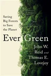 Book cover of Ever Green: Saving Big Forests to Save the Planet by John W. Reid