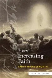 Book cover of Ever Increasing Faith (Sea Harp Timeless series) by Smith Wigglesworth