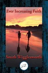 Book cover of Ever Increasing Faith by Smith Wigglesworth