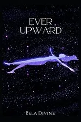 Book cover of Ever Upward by Bela Divine