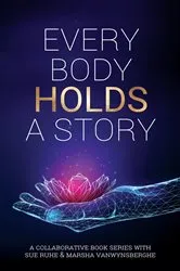 Book cover of Every Body Holds A Story by Vanwynsberghe, Marsha , L