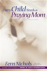 Book cover of Every Child Needs a Praying Mom by Fern Nichols