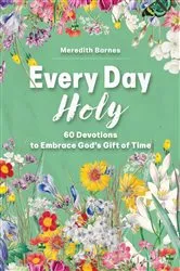 Book cover of Every Day Holy by Meredith Barnes