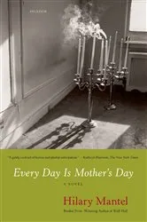 Book cover of Every Day Is Mother's Day by Hilary Mantel