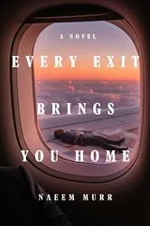 Book cover of Every Exit Brings You Home by Naeem Murr