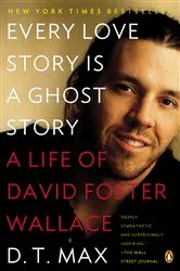 Book cover of Every Love Story Is a Ghost Story by D. T. Max