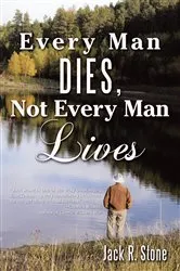 Book cover of Every Man Dies, Not Every Man Lives by Jack R. Stone