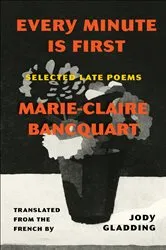 Book cover of Every Minute Is First by Marie-Claire Bancquart