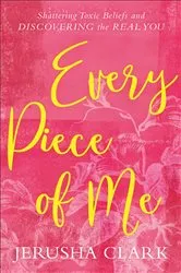 Book cover of Every Piece of Me by Jerusha Clark