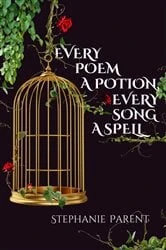 Book cover of Every Poem a Potion, Every Song a Spell by Stephanie Parent