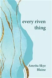 Book cover of every riven thing by Amrita Skye Blaine