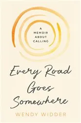 Book cover of Every Road Goes Somewhere by Wendy Widder