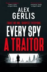 Book cover of Every Spy a Traitor by Alex Gerlis