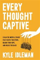 Book cover of Every Thought Captive by Kyle Idleman