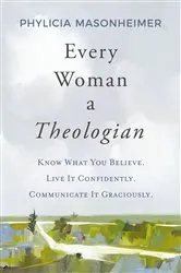 Book cover of Every Woman a Theologian by Phylicia Masonheimer