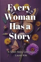 Book cover of Every Woman Has A Story by Laurel Kile