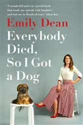 Book cover of Everybody Died, So I Got a Dog by Emily Dean