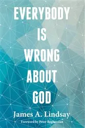 Book cover of Everybody Is Wrong About God by James Lindsay