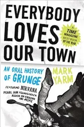 Book cover of Everybody Loves Our Town by Mark Yarm
