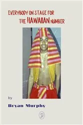 Book cover of Everybody on Stage for the Hawaiian Number by Bryan Murphy