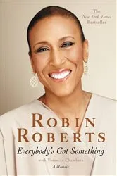 Book cover of Everybody's Got Something by Robin Roberts
