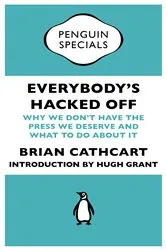 Book cover of Everybody's Hacked Off by Brian Cathcart