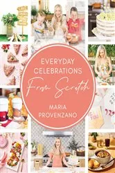 Book cover of Everyday Celebrations From Scratch by Maria Provenzano
