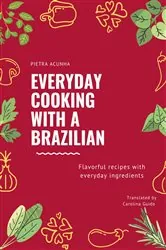 Book cover of Everyday cooking with a Brazilian by Pietra Acunha