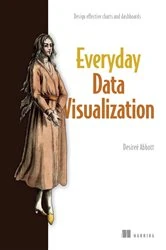 Book cover of Everyday Data Visualization by Desireé Abbott