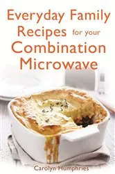 Book cover of Everyday Family Recipes For Your Combination Microwave by Carolyn Humphries