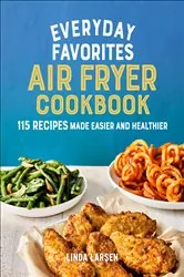 Book cover of Everyday Favorites Air Fryer Cookbook by Linda Larsen