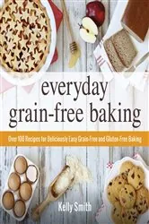 Book cover of Everyday Grain-Free Baking by Kelly Smith
