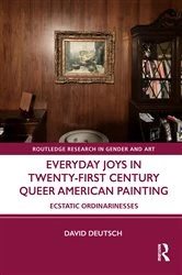 Book cover of Everyday Joys in Twenty-First Century Queer American Painting by David Deutsch