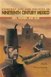 Book cover of Everyday Life and Politics in Nineteenth Century Mexico by Unknown