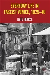 Book cover of Everyday Life in Fascist Venice, 1929-40 by K. Ferris