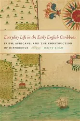 Book cover of Everyday Life in the Early English Caribbean by Jenny Shaw