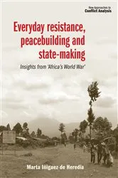 Book cover of Everyday resistance, peacebuilding and state-making by Marta Iñiguez de Heredia