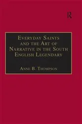 Book cover of Everyday Saints and the Art of Narrative in the South English Legendary by Anne B. Thompson