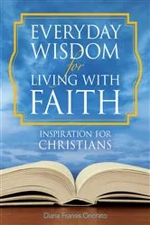 Book cover of Everyday Wisdom for Living with Faith by Diana Fransis Onorato