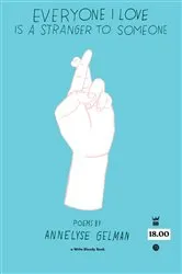 Book cover of Everyone I Love is a Stranger to Someone by Annelyse Gelman
