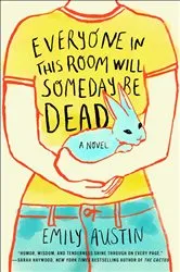 Book cover of Everyone in This Room Will Someday Be Dead by Emily Austin